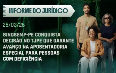 SINDSEMP-PE conquista decisão no TJPE que garante avanço na aposentadoria especial para pessoas com deficiência
